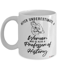 Professor of History Mug Never Underestimate A Woman Who Is Also A Professor of History Coffee Cup White