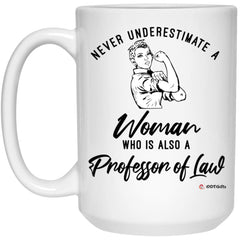 Professor Of Law Mug Never Underestimate A Woman Who Is Also A Professor Of Law Coffee Cup 15oz White 21504