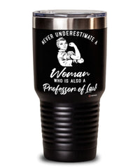 Professor of Law Tumbler Never Underestimate A Woman Who Is Also A Professor of Law 30oz Stainless Steel Black