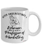 Professor of Marketing Mug Never Underestimate A Woman Who Is Also A Professor of Marketing Coffee Cup White