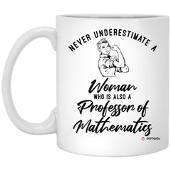 Professor Of Mathematics Mug Never Underestimate A Woman Who Is Also A Professor Of Mathematics Coffee Cup 11oz White XP8434