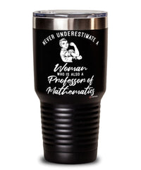 Professor of Mathematics Tumbler Never Underestimate A Woman Who Is Also A Professor of Mathematics 30oz Stainless Steel Black