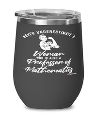 Professor of Mathematics Wine Glass Never Underestimate A Woman Who Is Also A Professor of Mathematics 12oz Stainless Steel Black