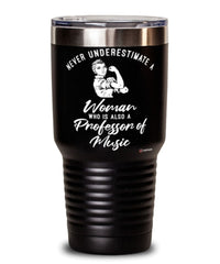 Professor of Music Tumbler Never Underestimate A Woman Who Is Also A Professor of Music 30oz Stainless Steel Black