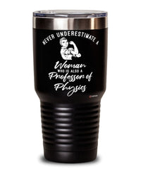 Professor of Physics Tumbler Never Underestimate A Woman Who Is Also A Professor of Physics 30oz Stainless Steel Black