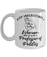 Professor of Politics Mug Never Underestimate A Woman Who Is Also A Professor of Politics Coffee Cup White