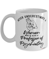 Professor of Psychiatry Mug Never Underestimate A Woman Who Is Also A Professor of Psychiatry Coffee Cup White