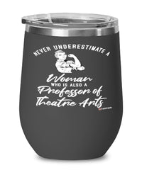 Professor of Theatre Arts Wine Glass Never Underestimate A Woman Who Is Also A Professor of Theatre Arts 12oz Stainless Steel Black