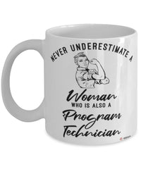 Program Technician Mug Never Underestimate A Woman Who Is Also A Program Tech Coffee Cup White