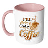 Programmer Mug I'll Write Code for Coffee White 11oz Accent Coffee Mugs