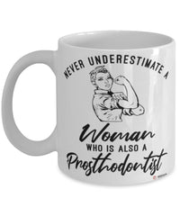 Prosthodontist Mug Never Underestimate A Woman Who Is Also A Prosthodontist Coffee Cup White