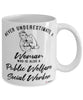 Public Welfare Social Worker Mug Never Underestimate A Woman Who Is Also A Public Welfare Social Worker Coffee Cup White