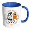 Pug Mug I Love My Pug White 11oz Accent Coffee Mugs