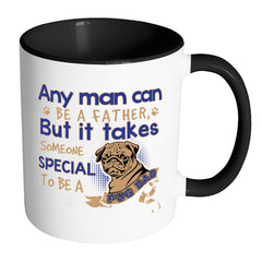 Pug Mug It Takes Someone Special To Be A Pug Dad White 11oz Accent Coffee Mugs