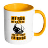 Pug Mug My Pug And My Coffee Are My Only Friends White 11oz Accent Coffee Mugs