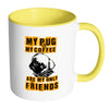 Pug Mug My Pug And My Coffee Are My Only Friends White 11oz Accent Coffee Mugs