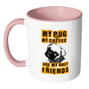 Pug Mug My Pug And My Coffee Are My Only Friends White 11oz Accent Coffee Mugs