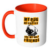 Pug Mug My Pug And My Coffee Are My Only Friends White 11oz Accent Coffee Mugs