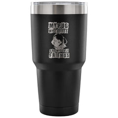 Pug Travel Mug My Pug And My Coffee Are My 30 oz Stainless Steel Tumbler