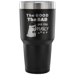 Pug Travel Mug The Good The Bad The Pugly 30 oz Stainless Steel Tumbler