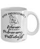 Pulmonary Pathologist Mug Never Underestimate A Woman Who Is Also A Pulmonary Pathologist Coffee Cup White