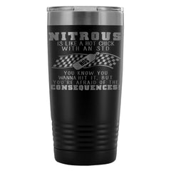 Racing Travel Mug Nitrous Is Like A Hot Chick With 20oz Stainless Steel Tumbler