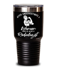 Radiologist Tumbler Never Underestimate A Woman Who Is Also A Radiologist 30oz Stainless Steel Black