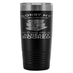 Reader Books Travel Mug Sorry My Weekend Plans Are 20oz Stainless Steel Tumbler