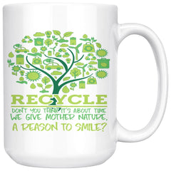 Recycle Give Mother Nature A Reason To Smile 15oz White Coffee Mugs