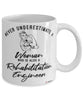 Rehabilitation Engineer Mug Never Underestimate A Woman Who Is Also A Rehabilitation Engineer Coffee Cup White