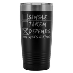 Relationship Travel Mug Single Taken Depends 20oz Stainless Steel Tumbler