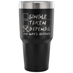 Relationship Travel Mug Single Taken Depends 30 oz Stainless Steel Tumbler