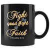 Religious Mug Fight The Good Fight Of Faith 11oz Black Coffee Mugs