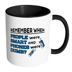 Remember When People Were Smart And Phones Were Dumb White 11oz Accent Coffee Mugs