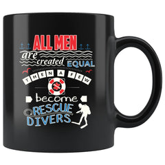 Rescue Diver Mug All Men Are Created Equal Then A Few 11oz Black Coffee Mugs