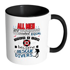 Rescue Diver Mug All Men Are Created Equal Then A White 11oz Accent Coffee Mugs