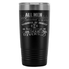 Rescue Diver Travel Mug All Men Are Created Equal 20oz Stainless Steel Tumbler