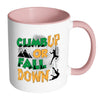 Rock Climbing Mug Climb Up Or Fall Down White 11oz Accent Coffee Mugs