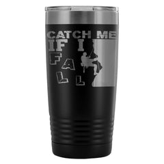 Rock Climbing Travel Mug Catch Me If I Fall 20oz Stainless Steel Tumbler