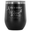 Run Now Wine And Dine Later 12 oz Stainless Steel Wine Tumbler