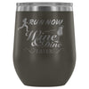 Run Now Wine And Dine Later 12 oz Stainless Steel Wine Tumbler