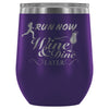 Run Now Wine And Dine Later 12 oz Stainless Steel Wine Tumbler