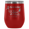 Run Now Wine And Dine Later 12 oz Stainless Steel Wine Tumbler