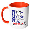 Runners Running Mug Run Slow Run Fast Just Run White 11oz Accent Coffee Mugs