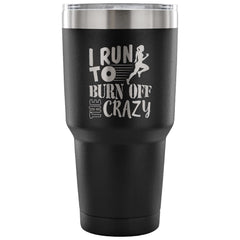 Runners Travel Mug I Run To Burn Off The Crazy 30 oz Stainless Steel Tumbler