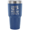 Runners Travel Mug I Run To Burn Off The Crazy 30 oz Stainless Steel Tumbler