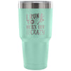 Runners Travel Mug I Run To Burn Off The Crazy 30 oz Stainless Steel Tumbler