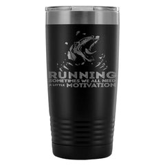 Runners Travel Mug We All Need A Little Motivation 20oz Stainless Steel Tumbler