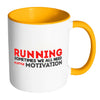 Running Sometimes We All Need A Little Motivation White 11oz Accent Coffee Mugs