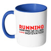 Running Sometimes We All Need A Little Motivation White 11oz Accent Coffee Mugs